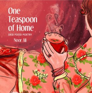 First Ever Desi Food Poetry Book “One Teaspoon of Home” By Noor Ali
