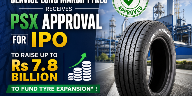 Service Long March Tyres Gets PSX Nod for IPO to Raise Rs 7.8 Billion for Expansion